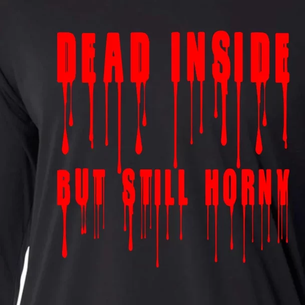 Dead Inside But Still Horny Funny Bloody Cooling Performance Long Sleeve Crew