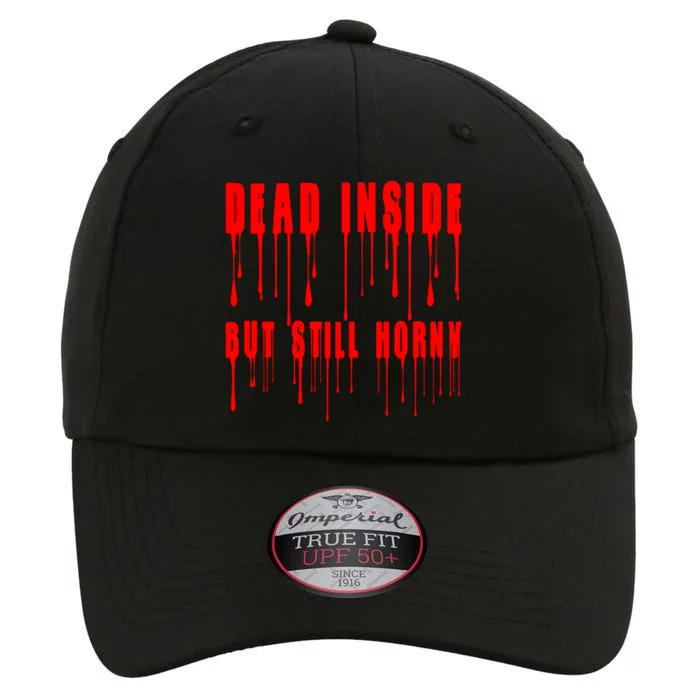 Dead Inside But Still Horny Funny Bloody The Original Performance Cap