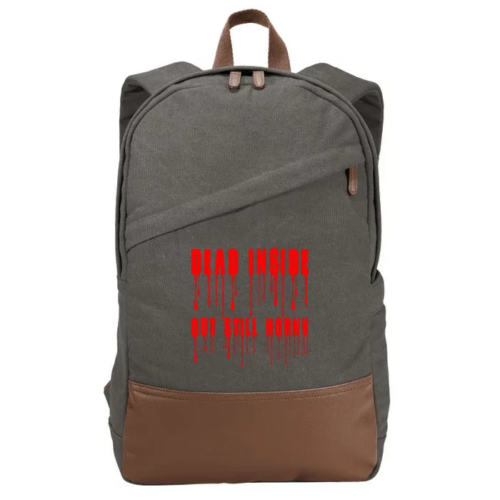 Dead Inside But Still Horny Funny Bloody Cotton Canvas Backpack