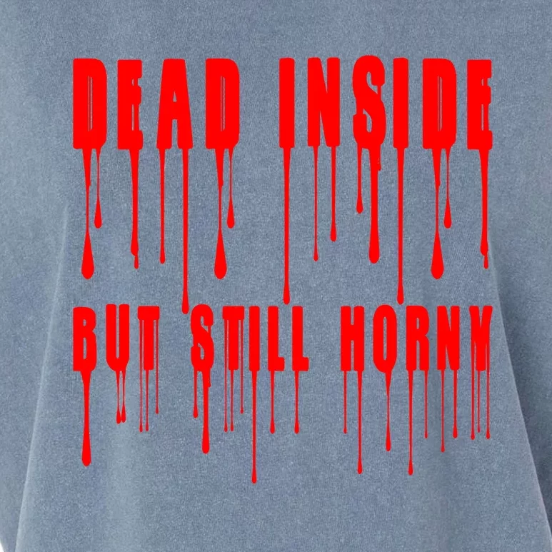 Dead Inside But Still Horny Funny Bloody Garment-Dyed Women's Muscle Tee