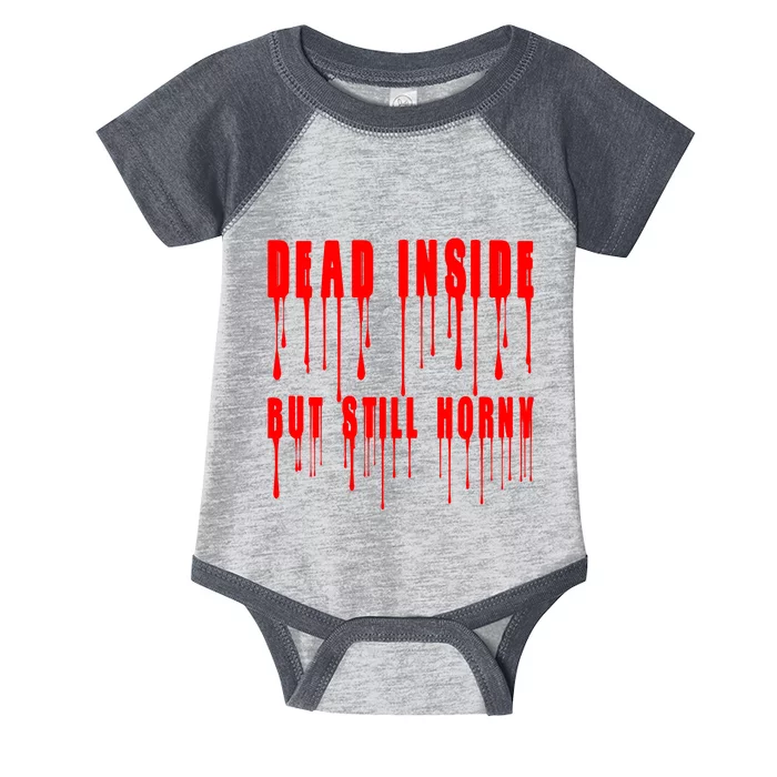 Dead Inside But Still Horny Funny Bloody Infant Baby Jersey Bodysuit