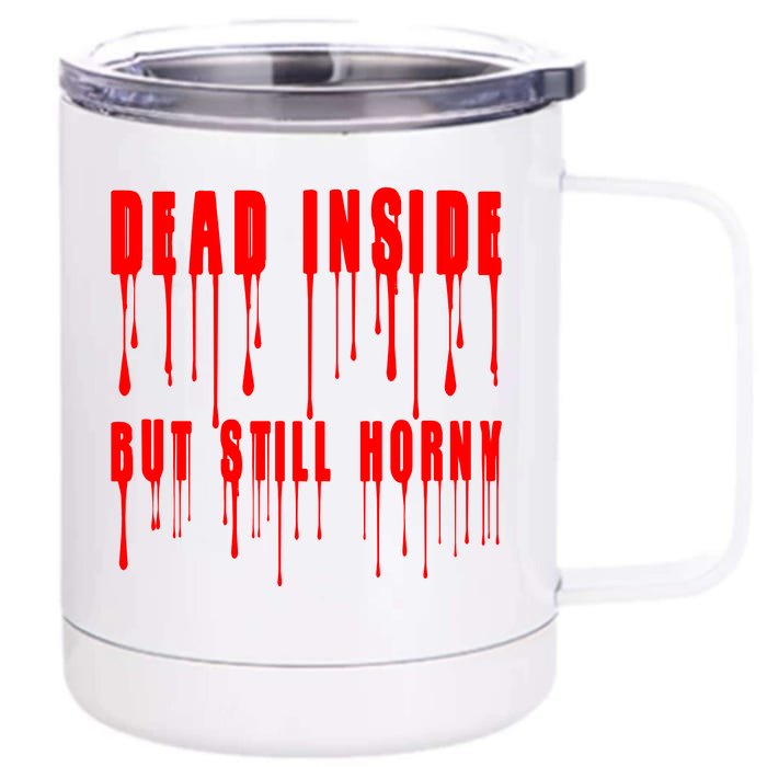 Dead Inside But Still Horny Funny Bloody Front & Back 12oz Stainless Steel Tumbler Cup