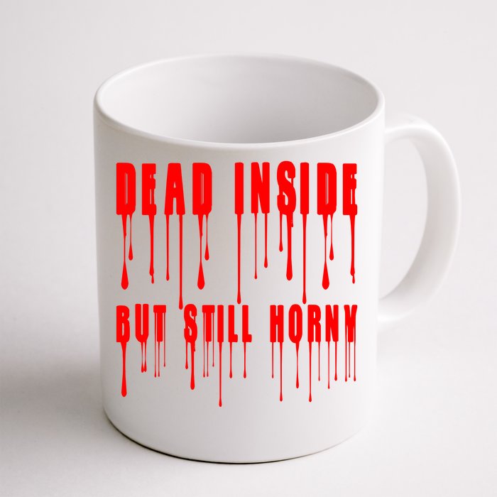 Dead Inside But Still Horny Funny Bloody Front & Back Coffee Mug