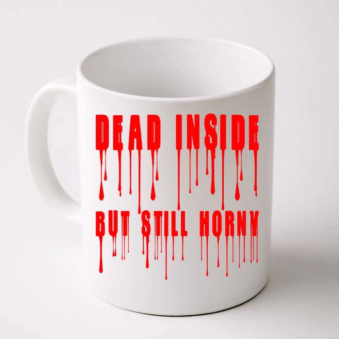 Dead Inside But Still Horny Funny Bloody Front & Back Coffee Mug