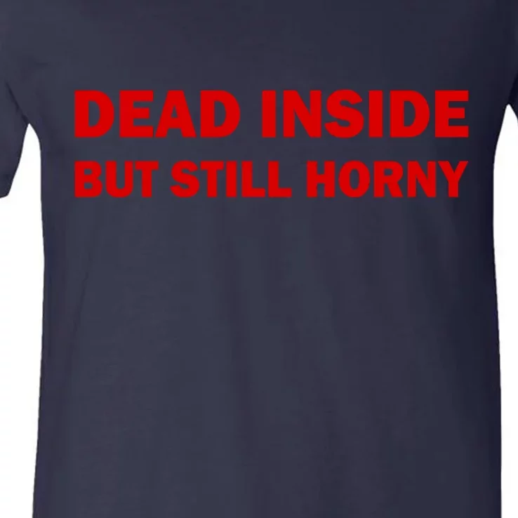 Dead Inside But Still Horny Classic V-Neck T-Shirt