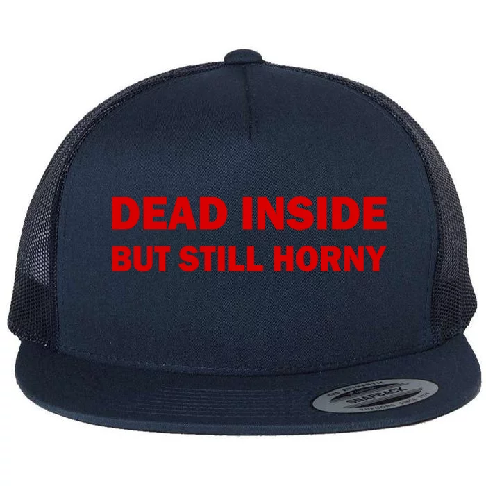 Dead Inside But Still Horny Classic Flat Bill Trucker Hat