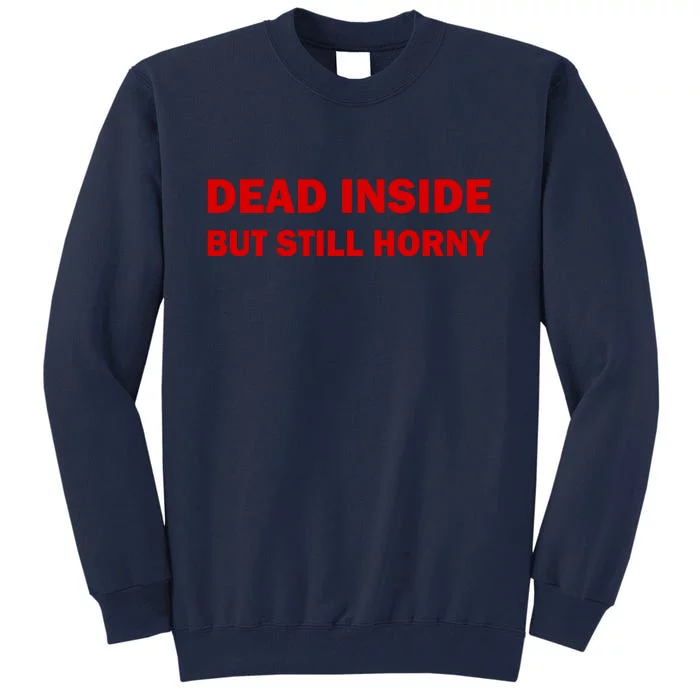 Dead Inside But Still Horny Classic Tall Sweatshirt