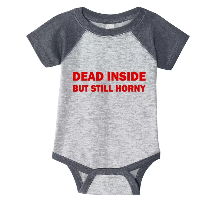 Dead Inside But Still Horny Classic Infant Baby Jersey Bodysuit