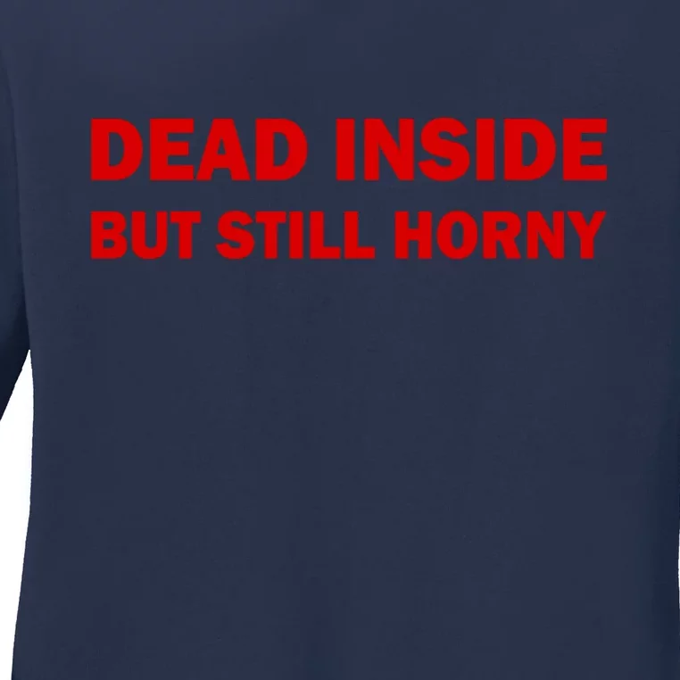 Dead Inside But Still Horny Classic Ladies Long Sleeve Shirt