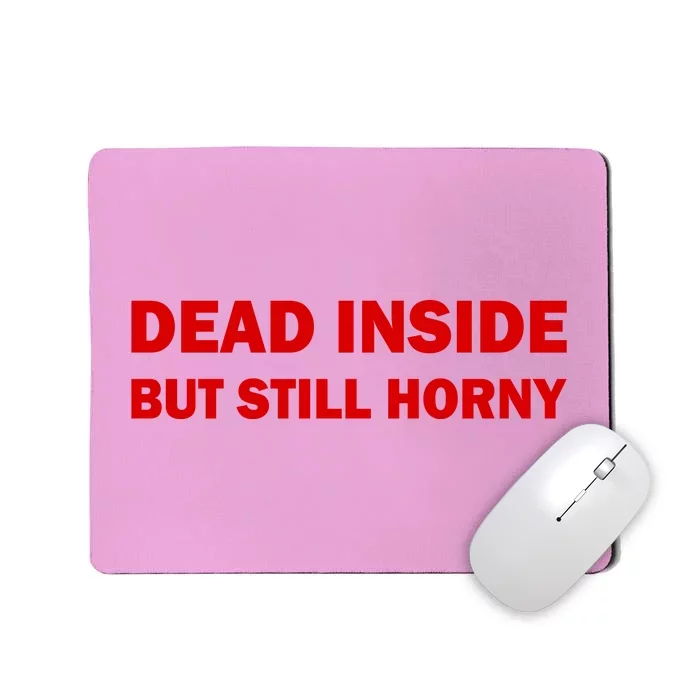 Dead Inside But Still Horny Classic Mousepad