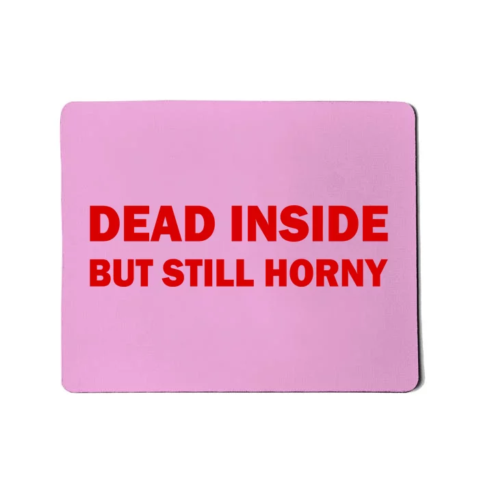 Dead Inside But Still Horny Classic Mousepad