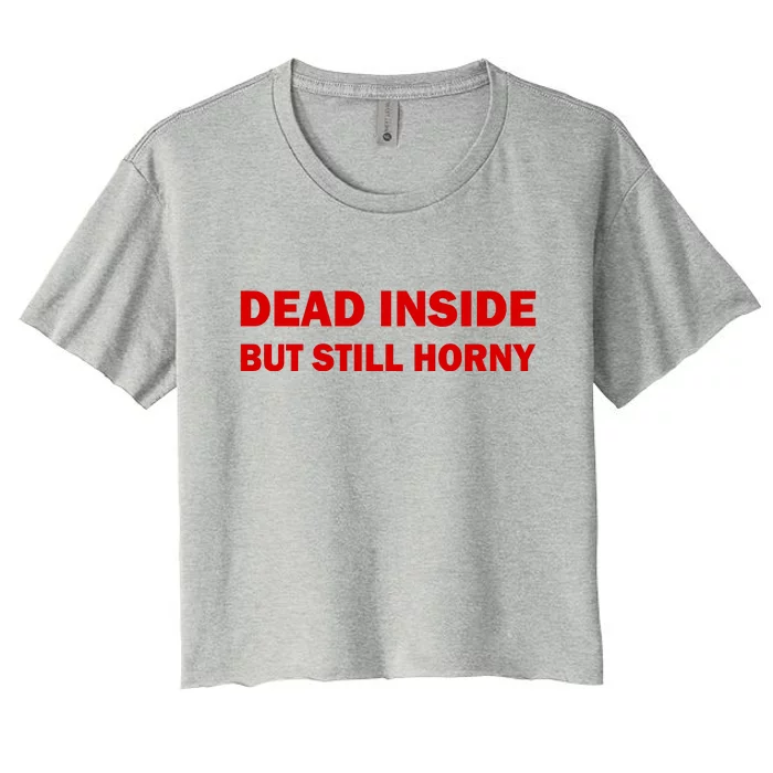 Dead Inside But Still Horny Classic Women's Crop Top Tee