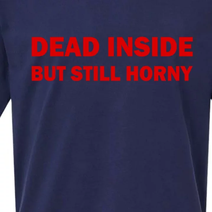 Dead Inside But Still Horny Classic Sueded Cloud Jersey T-Shirt