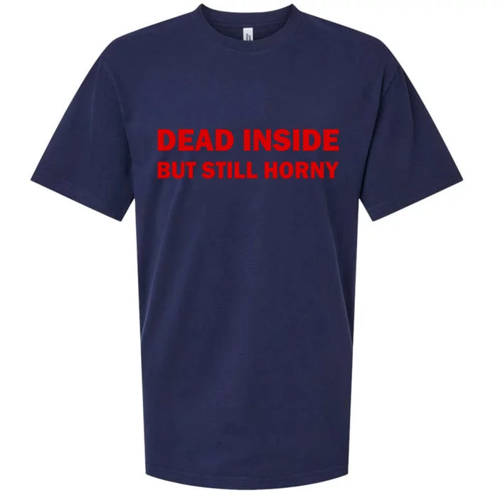 Dead Inside But Still Horny Classic Sueded Cloud Jersey T-Shirt