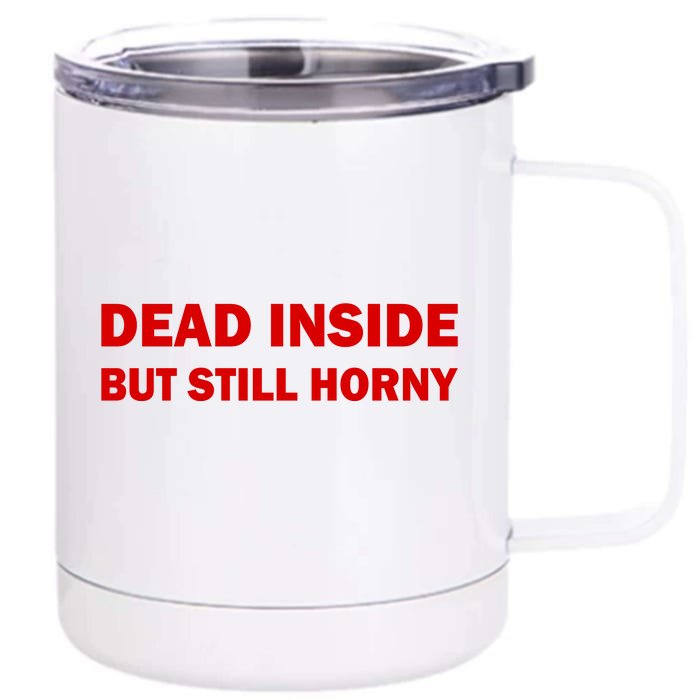 Dead Inside But Still Horny Classic Front & Back 12oz Stainless Steel Tumbler Cup