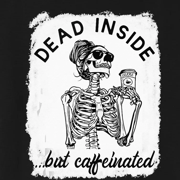 Dead Inside But Caffeinated Skeleton Coffee Lover Bleached Women's Crop Top Tee