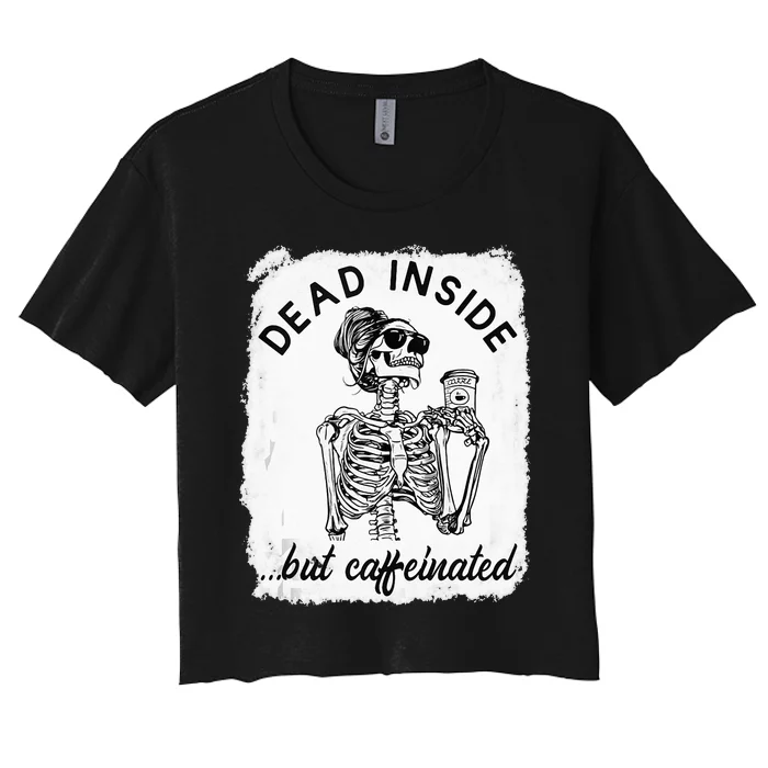 Dead Inside But Caffeinated Skeleton Coffee Lover Bleached Women's Crop Top Tee