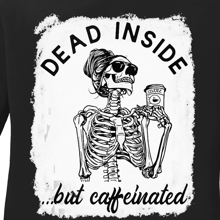 Dead Inside But Caffeinated Skeleton Coffee Lover Bleached Ladies Long Sleeve Shirt