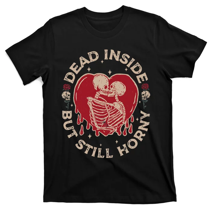 Dead Inside But Still Horny Fun Vintage Skeleton Valentine T-Shirt