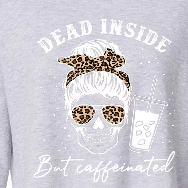 Dead Inside But Caffeinated Skeleton Messy Bun Skull Leopard Great Gift Cropped Pullover Crew