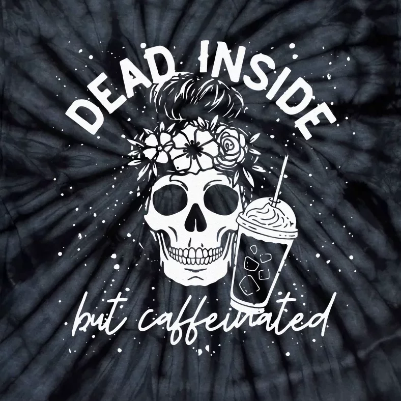 Dead Inside But Caffeinated Mom Skull Flower Coffee Lover Tie-Dye T-Shirt