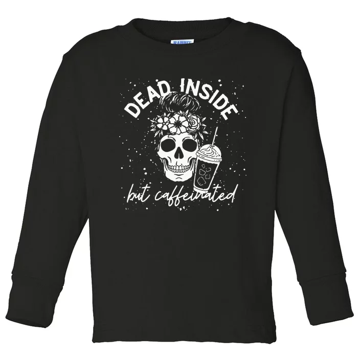 Dead Inside But Caffeinated Mom Skull Flower Coffee Lover Toddler Long Sleeve Shirt