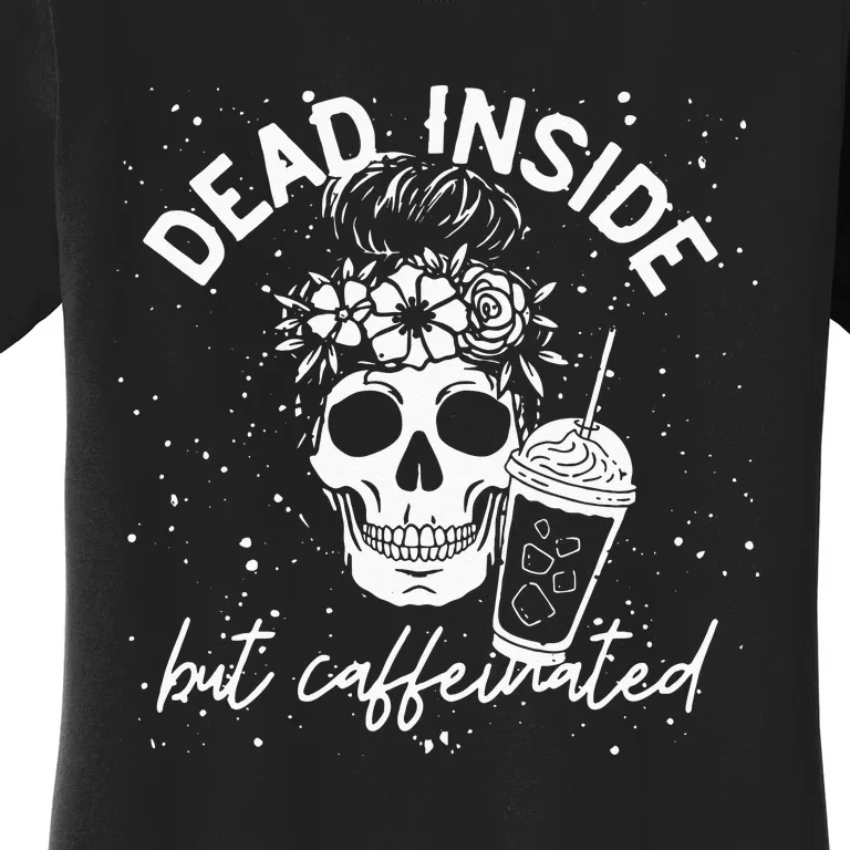 Dead Inside But Caffeinated Mom Skull Flower Coffee Lover Women's T-Shirt