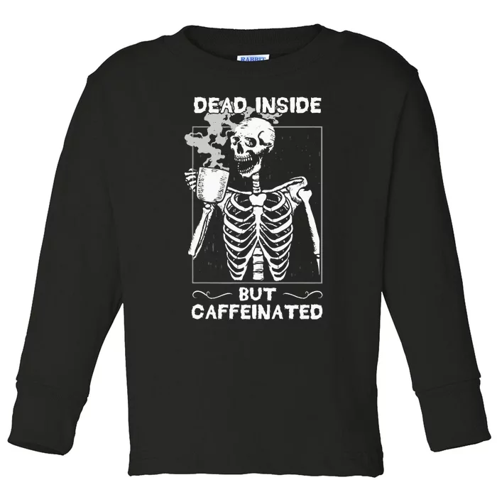 Dead Inside But Caffeinated Skeleton Drinking Coffee Funny Toddler Long Sleeve Shirt