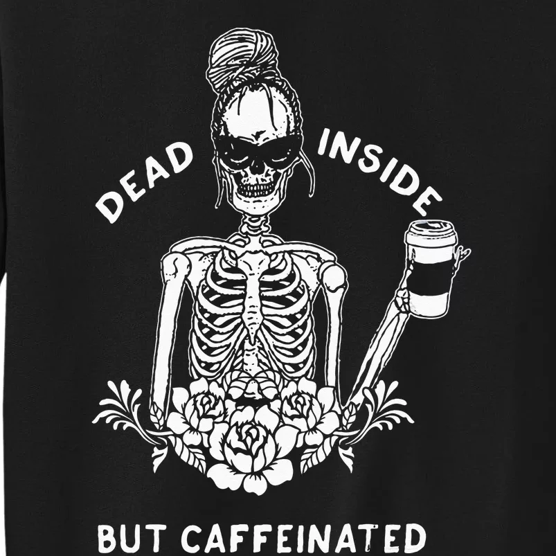 Dead Inside But Caffeinated Skeleton Flower Coffee Lover Sweatshirt