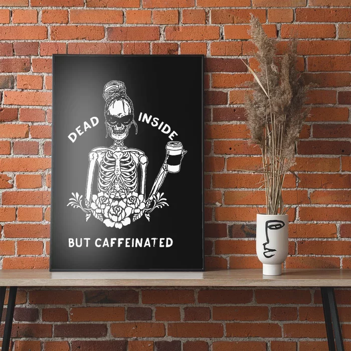 Dead Inside But Caffeinated Skeleton Flower Coffee Lover Poster