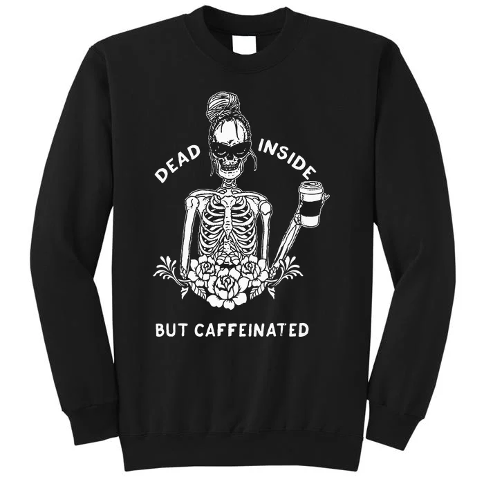 Dead Inside But Caffeinated Skeleton Flower Coffee Lover Tall Sweatshirt