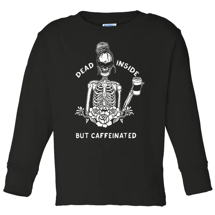 Dead Inside But Caffeinated Skeleton Flower Coffee Lover Toddler Long Sleeve Shirt