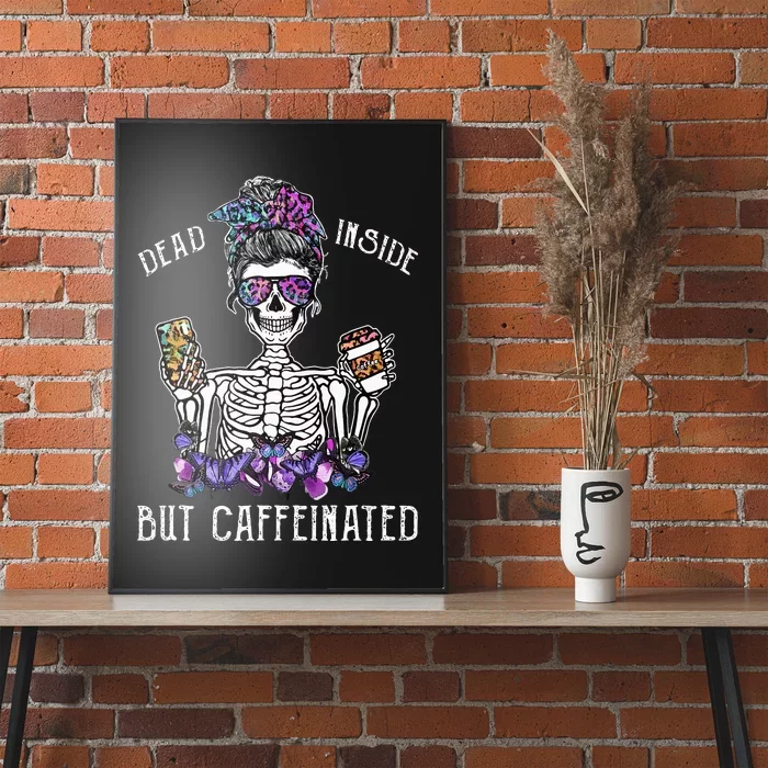 Dead Inside But Caffeinated Skeleton Flower Coffee Lover Poster