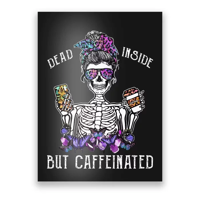 Dead Inside But Caffeinated Skeleton Flower Coffee Lover Poster