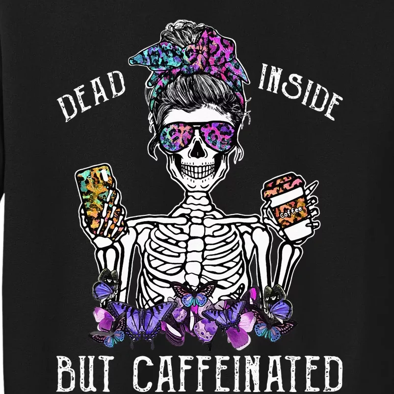 Dead Inside But Caffeinated Skeleton Flower Coffee Lover Tall Sweatshirt