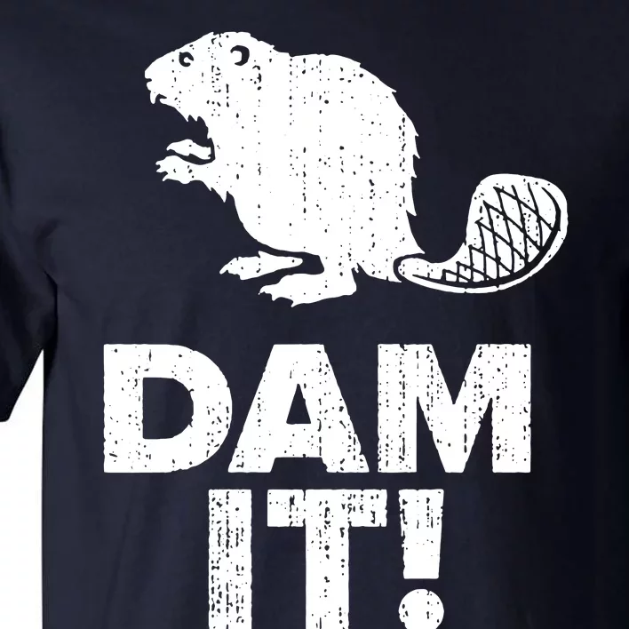 Dam It Beaver Funny Beaver Saying Tall T-Shirt