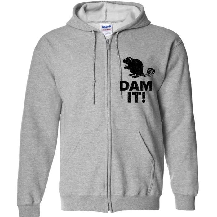 Dam It Beaver Funny Beaver Saying Full Zip Hoodie