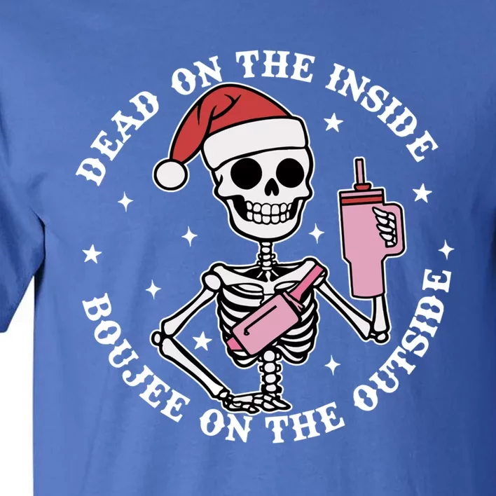 Dead Inside Boujee On The Outside Skeleton Christmas Xmas Cool Gift Tall T-Shirt