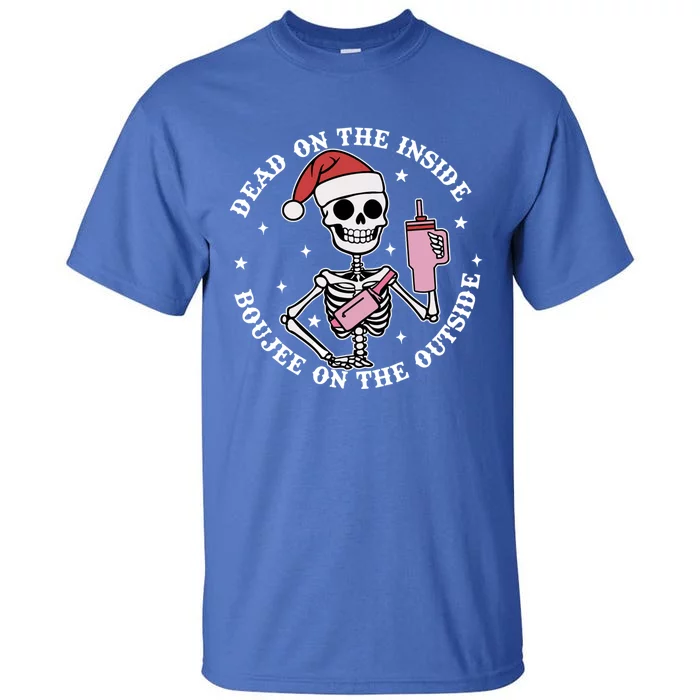 Dead Inside Boujee On The Outside Skeleton Christmas Xmas Cool Gift Tall T-Shirt