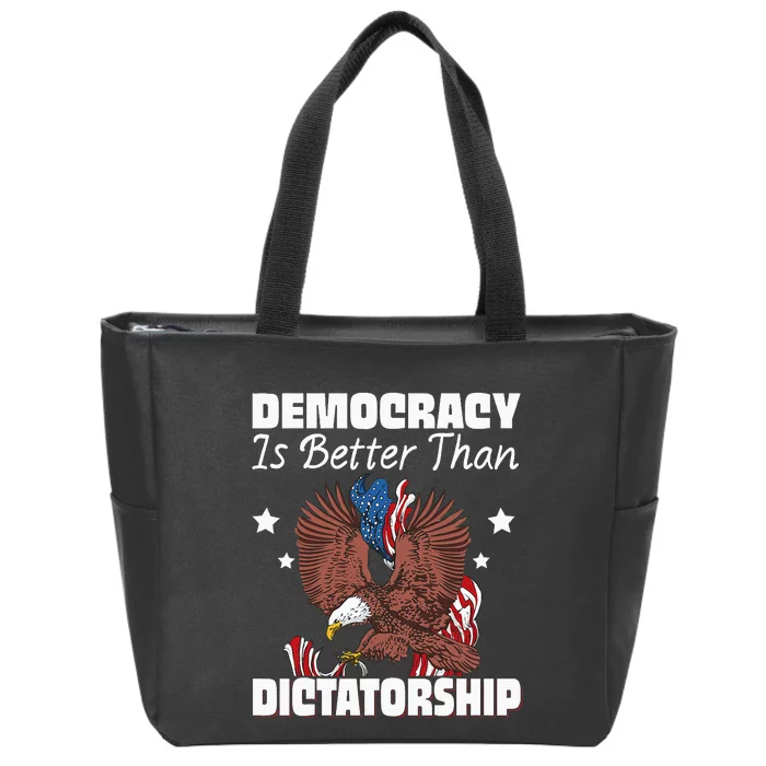 Democracy Is Better Than Dictatorship Zip Tote Bag