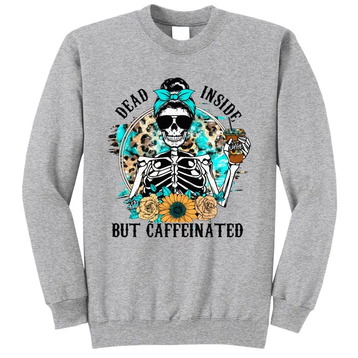 Dead Inside But Caffeinated Skeleton Flower Drinking Coffee Tall Sweatshirt