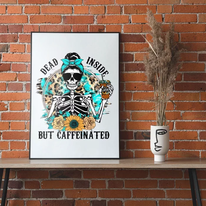 Dead Inside But Caffeinated Skeleton Flower Drinking Coffee Poster