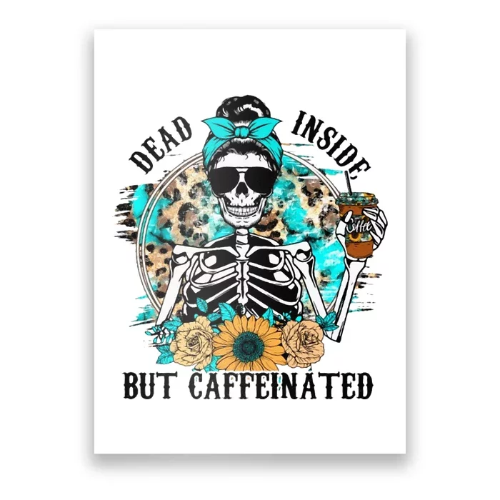 Dead Inside But Caffeinated Skeleton Flower Drinking Coffee Poster