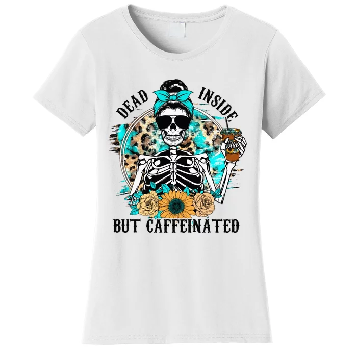 Dead Inside But Caffeinated Skeleton Flower Drinking Coffee Women's T-Shirt