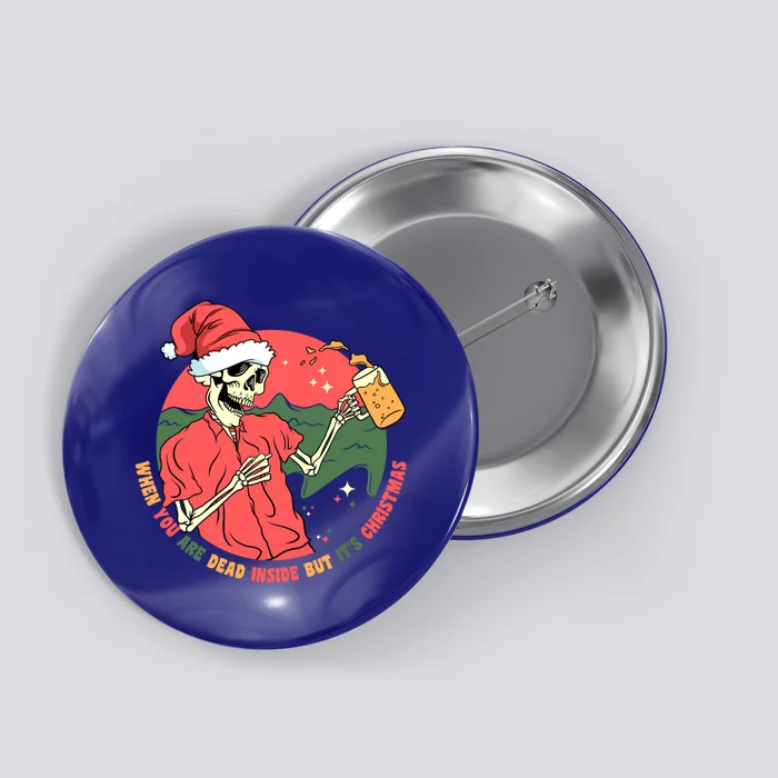 Dead Inside But It's Christmas Skeleton Ing Beer Xmas Gift Button