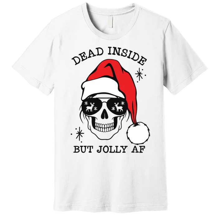 Dead Inside But Jolly Af Funny Christmas Premium T-Shirt