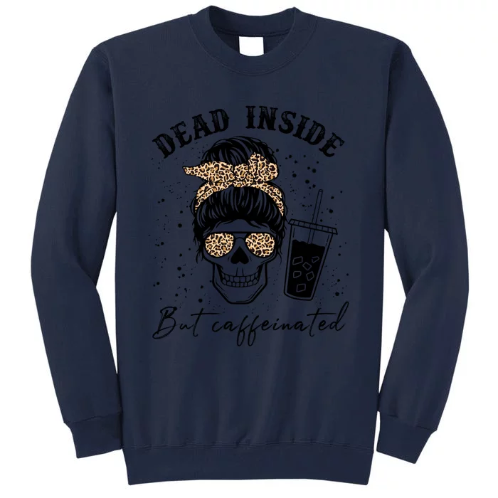 Dead Inside But Caffeinated Coffee Skeleton Gift Tall Sweatshirt