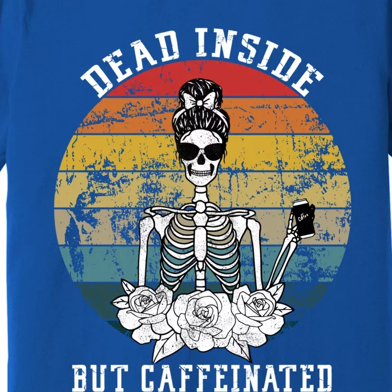 Dead Inside But Caffeinated Skeleton Flower Coffee Lover Meaningful Gift Premium T-Shirt