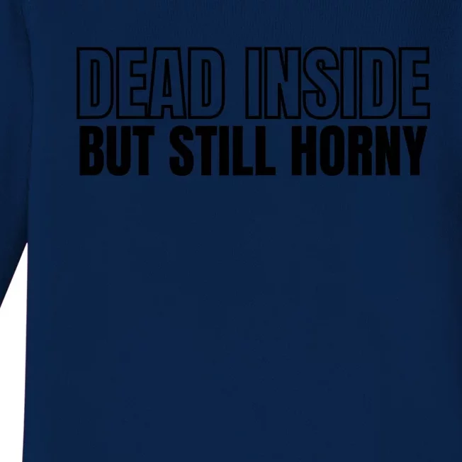 Dead Inside But Still Horny Baby Long Sleeve Bodysuit