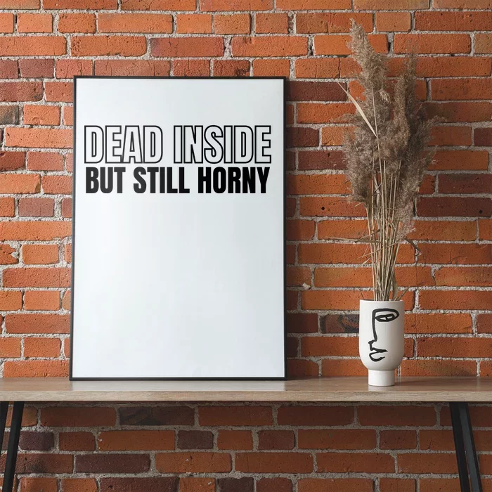 Dead Inside But Still Horny Poster